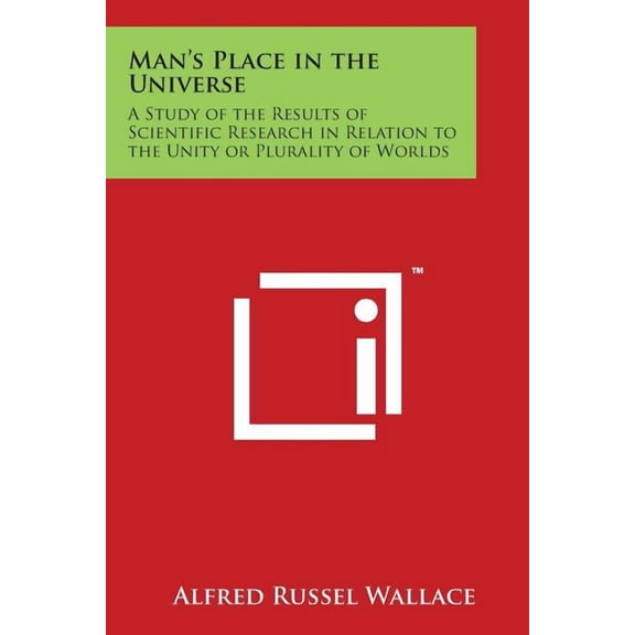Man's Place in the Universe: A Study of the Results of Scientific Research in Relation to the Unity or Plurality of Worlds (Paperback)