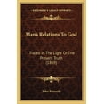 thumbnail image 1 of Man's Relations To God : Traced In The Light Of The Present Truth (1869) (Paperback), 1 of 1