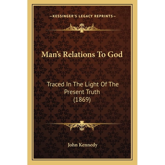 Man's Relations To God : Traced In The Light Of The Present Truth (1869) (Paperback)