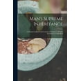 thumbnail image 1 of Man's Supreme Inheritance: Conscious Guidance and Control in Relation to Human Evolution in Civilization, (Paperback), 1 of 1