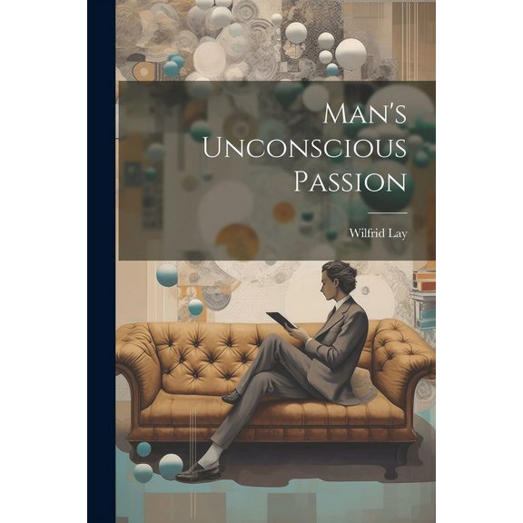 Man's Unconscious Passion, (Paperback)