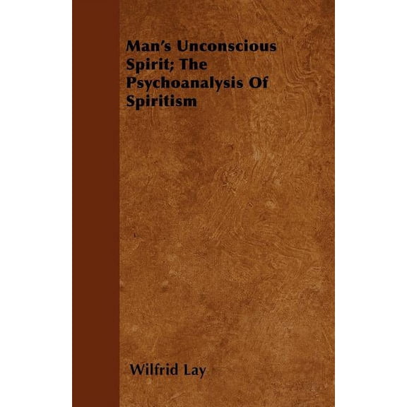 Man's Unconscious Spirit; The Psychoanalysis Of Spiritism (Paperback)