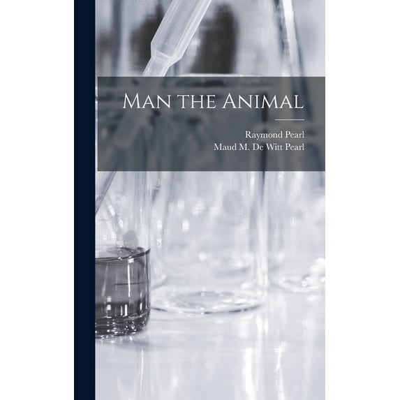 Man the Animal Hardcover 1014176646 9781014176646 Raymond 1879-1940 Pearl