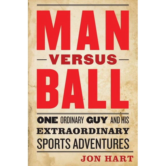 Man Versus Ball: One Ordinary Guy and His Extraordinary Sports Adventures, (Hardcover)