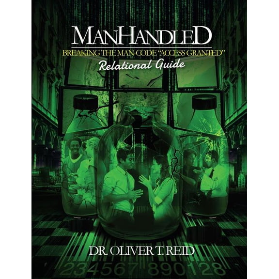 ManHandled: BREAKING THE MAN CODE ACCESS GRANTED Relational Guide  Paperback  1547086831 9781547086832 Dr. Oliver T. Reid