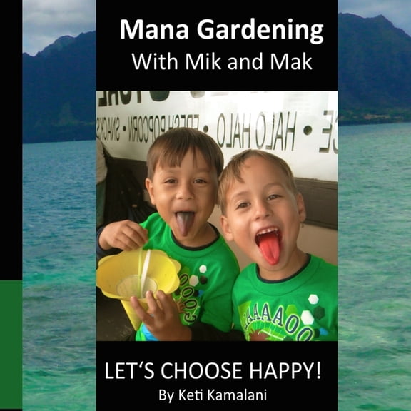 Mana Gardening for Children Mana Gardening with Mik and Mak: Lets Choose Happy!, Book 1, (Paperback)