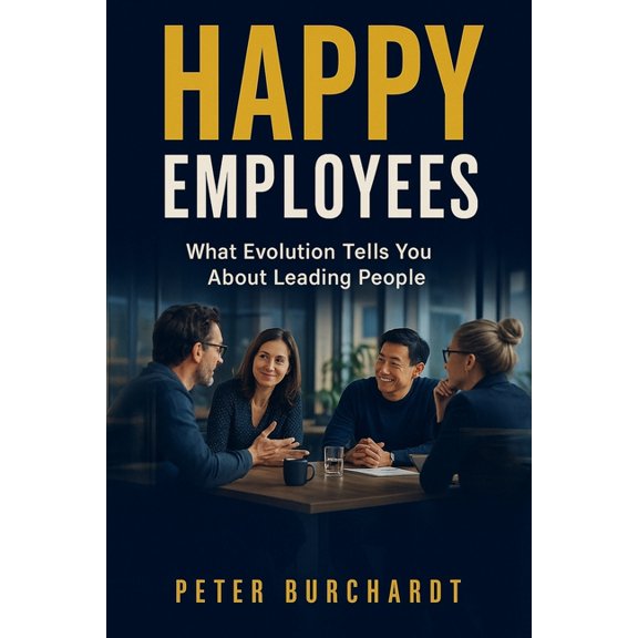Manage Happy Employees: What Evolution Tells You About Leading People, (Paperback)