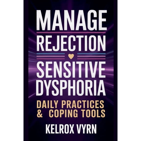 Manage Rejection Sensitive Dysphoria: Daily Practices & Coping Tools, (Paperback)