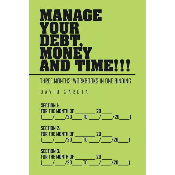 Manage Your Debt, Money and Time!!! : Three Months? Workbooks in One Binding