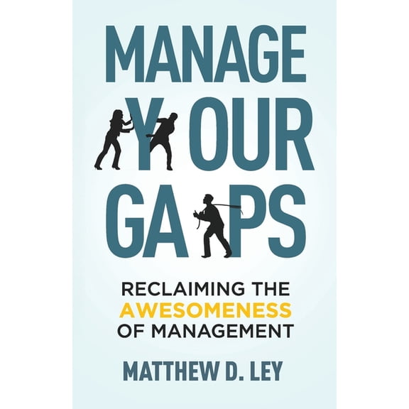 Manage Your Gaps: Reclaiming the Awesomeness of Management, (Paperback)