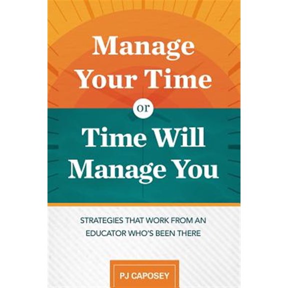 Pre-Owned Manage Your Time or Time Will Manage You: Strategies That Work from an Educator Who's Been There: Strategies That Work from an Educator Who's Been The (Paperback) 1416626654 9781416626657