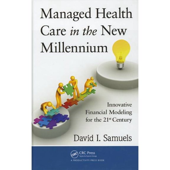 Managed Health Care in the New Millennium: Innovative Financial Modeling for the 21st Century, (Hardcover)