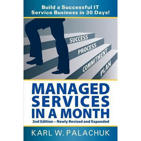 Pre-Owned Managed Services in a Month - Build a Successful It Service Business in 30 Days - 2nd Ed. (Paperback) 0981997856 9780981997858