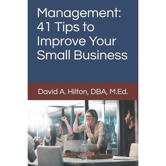 Management : 41 Tips to Improve Your Small Business (Paperback)