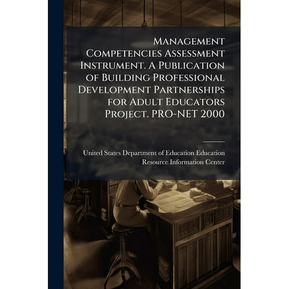 Management Competencies Assessment Instrument. A Publication of Building Professional Development Partnerships for Adult, (Paperback)