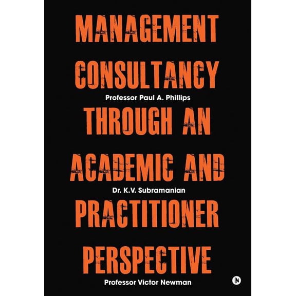 Management Consultancy Through an Academic and Practitioner Perspective, (Paperback)