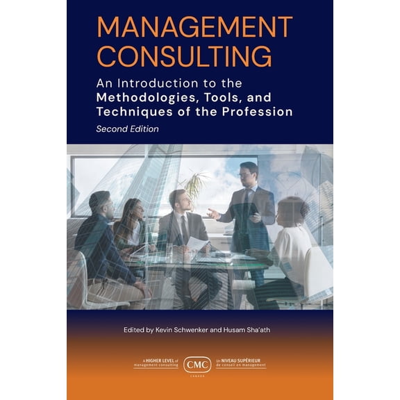 Management Consulting: An Introduction to the Methodologies, Tools, and Techniques of the Profession 2e, (Paperback)