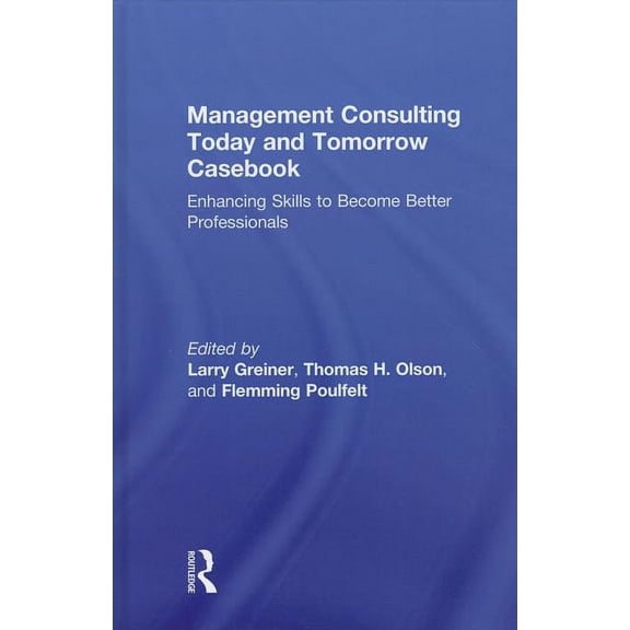 Management Consulting Today and Tomorrow Casebook: Enhancing Skills to Become Better Professionals, (Hardcover)