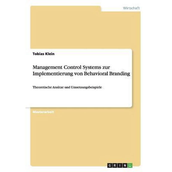 Management Control Systems zur Implementierung von Behavioral Branding : Theoretische Anstze und Umsetzungsbeispiele (Paperback)
