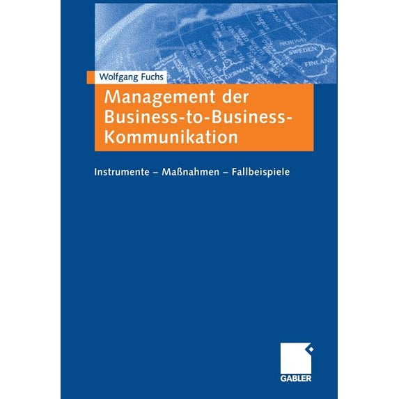 Management Der Business-To-Business-Kommunikation: Instrumente -- MaÃnahmen -- Fallbeispiele, (Paperback)