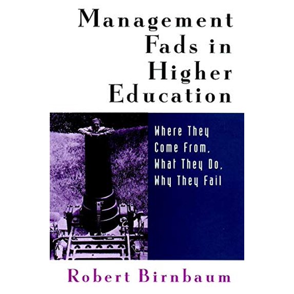 Pre-Owned Management Fads in Higher Education: Where They Come From, What They Do, Why They Fail (Paperback) 0787944564 9780787944568
