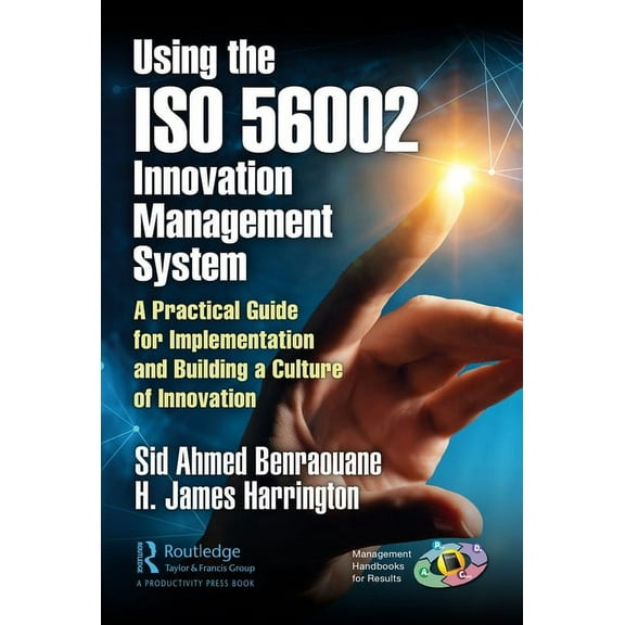 Management Handbooks for Results Using the ISO 56002 Innovation Management System: A Practical Guide for Implementation and Building a Culture of Innovat, (Hardcover)