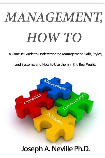 Management, How To: A Concise Guide to Understanding Management Skills, Styles, and Systems, and ...