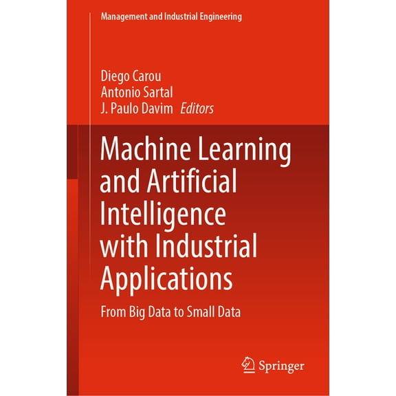 Management and Industrial Engineering Machine Learning and Artificial Intelligence with Industrial Applications: From Big Data to Small Data, (Hardcover)