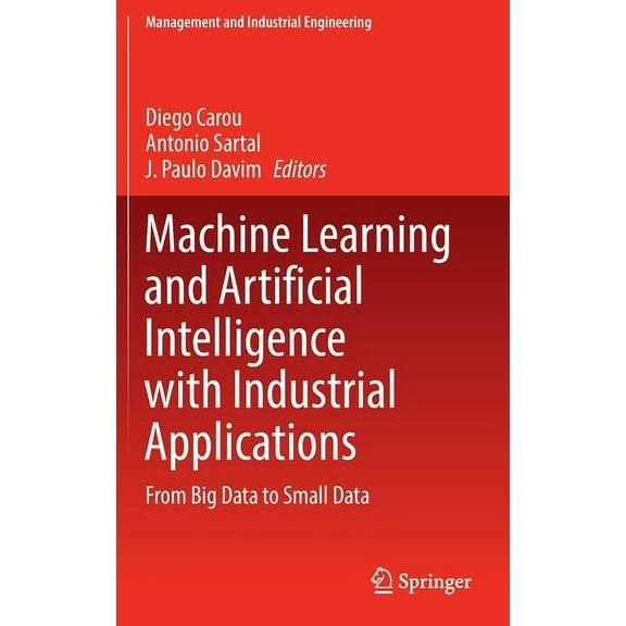 Management and Industrial Engineering Machine Learning and Artificial Intelligence with Industrial Applications: From Big Data to Small Data, (Hardcover)