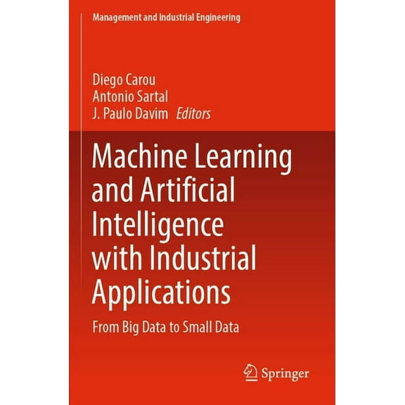Management and Industrial Engineering Machine Learning and Artificial Intelligence with Industrial Applications: From Big Data to Small Data, (Paperback)