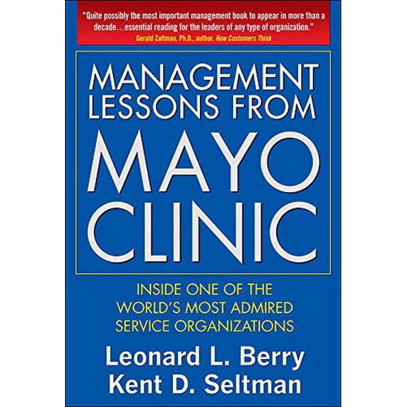 Pre-Owned Management Lessons from Mayo Clinic: Inside One of the World's Most Admired Service Organizations (Hardcover) 0071590730 9780071590730