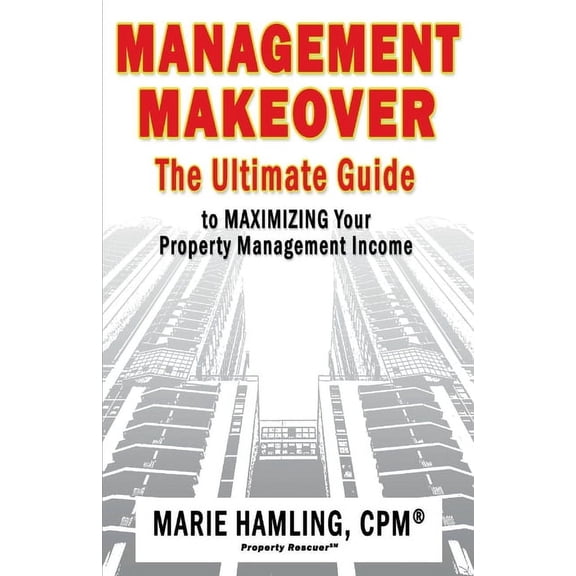 Management Makeover : The Ultimate Guide to Maximizing Your Property Management Income (Paperback)