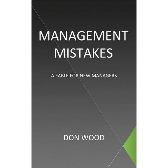 Management Mistakes : A Fable for New Managers