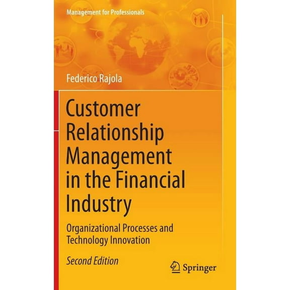 Management for Professionals Customer Relationship Management in the Financial Industry: Organizational Processes and Technology Innovation, (Hardcover)