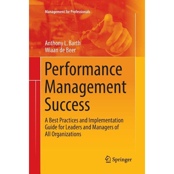 Management for Professionals Performance Management Success: A Best Practices and Implementation Guide for Leaders and Managers of All Organizations, (Paperback)