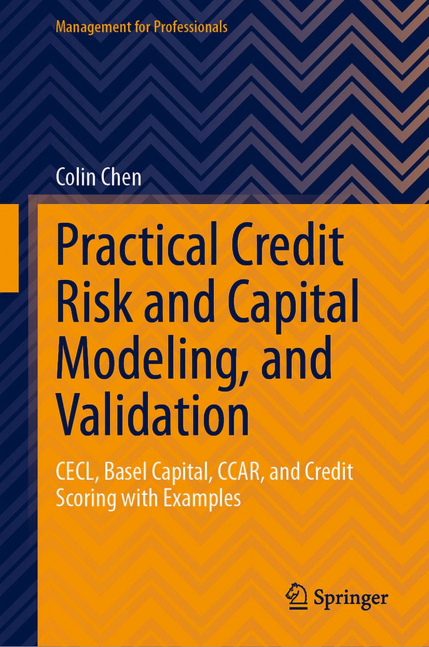 Management for Professionals: Practical Credit Risk and Capital Modeling, and Validation: Cecl, Basel Capital, Ccar, and Credit Scoring with Examples (Hardcover)