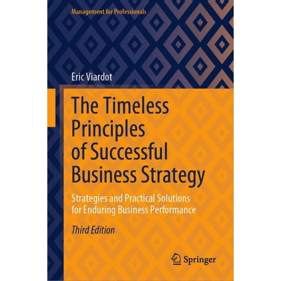 Management for Professionals The Timeless Principles of Successful Business Strategy: Strategies and Practical Solutions for Enduring Business Perfor, (Hardcover)