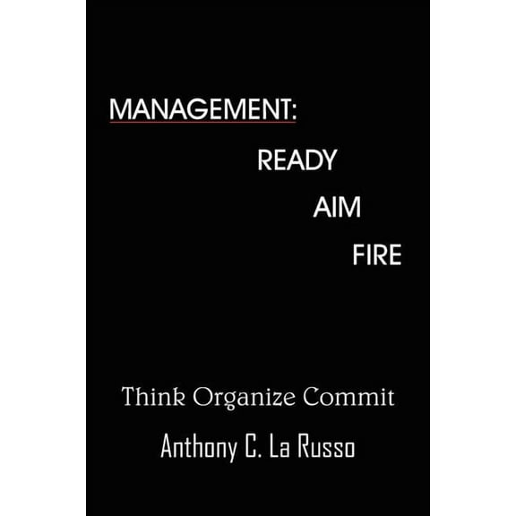 Management: Ready Aim Fire (Paperback)