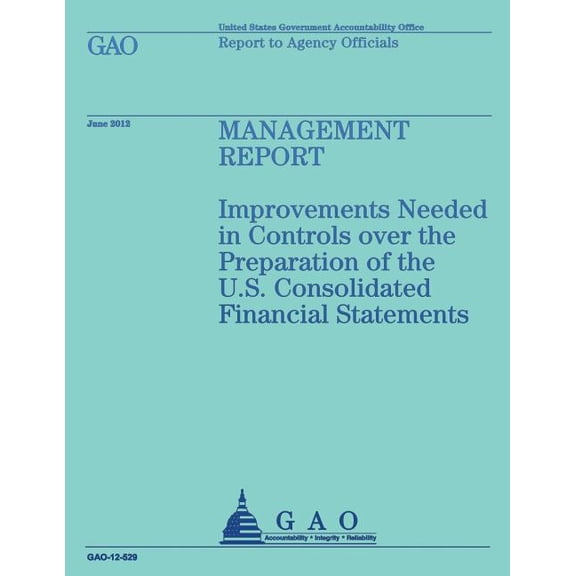 Management Report: Improvements Needed in Controls Over the Preparation of the U.S. Consolidated Financial Statements