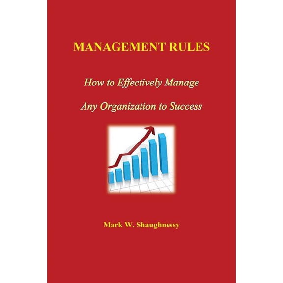 Management Rules: How to Effectively Manage Any Organization to Success (Paperback)