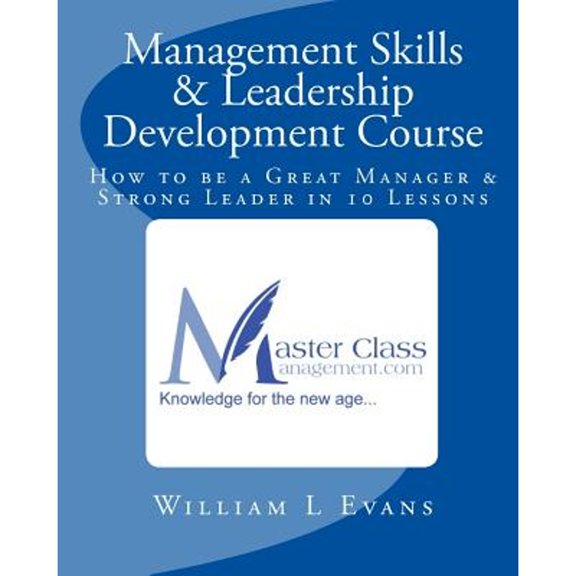 Pre-Owned Management Skills & Leadership Development Course: How to be a Great Manager & Strong Leader in 10 Lessons (Paperback) 1442183381 9781442183384