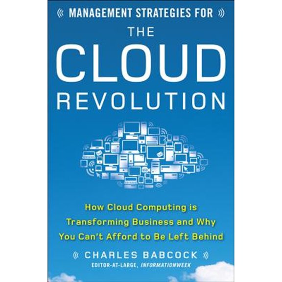 Pre-Owned Management Strategies for the Cloud Revolution: How Cloud Computing Is Transforming Business and Why You Can't Afford to Be Left Behind (Hardcover) 0071740759 9780071740753