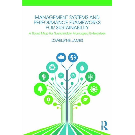 Management Systems and Performance Frameworks for Sustainability: A Road Map for Sustainably Managed Enterprises, (Paperback)