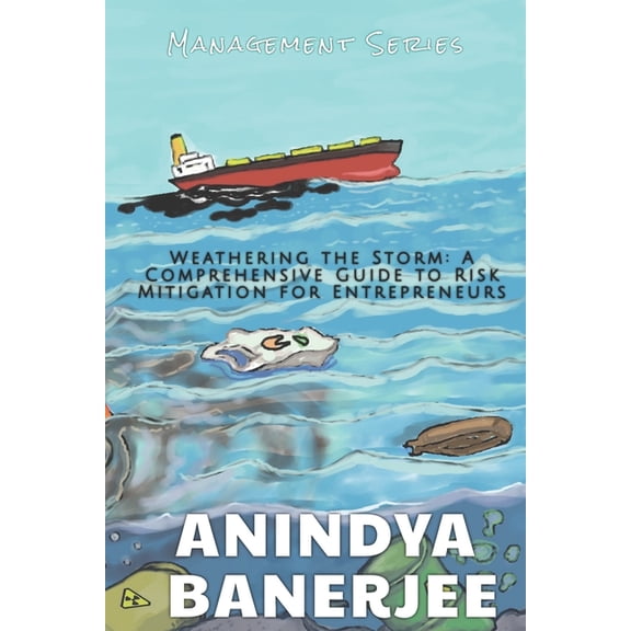 Management: Weathering the Storm : A Comprehensive Guide to Risk Mitigation for Entrepreneurs (Series #3) (Paperback)