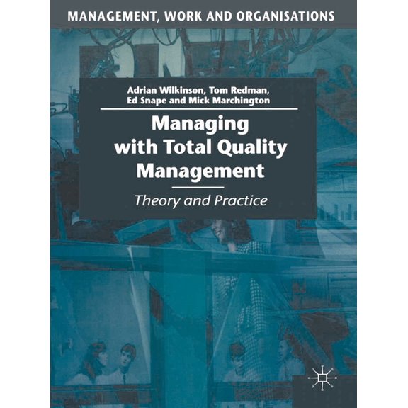 Management, Work and Organisations Managing with Total Quality Management: Theory and Practice, Book 40, (Paperback)