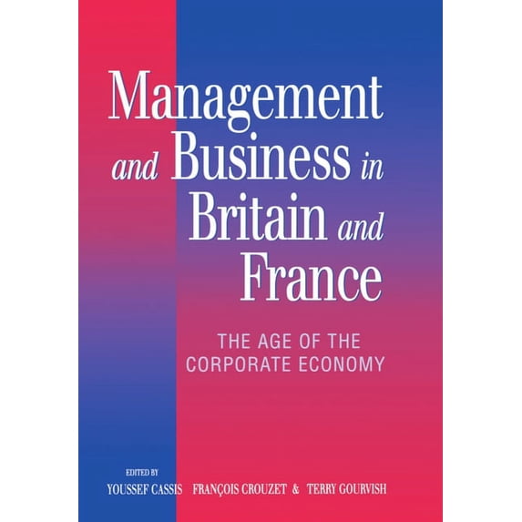 Management and Business in Britain and France: The Age of the Corporate Economy (1850-1990), (Hardcover)