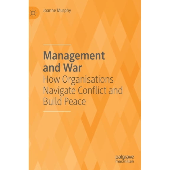 Management and War: How Organisations Navigate Conflict and Build Peace, (Hardcover)