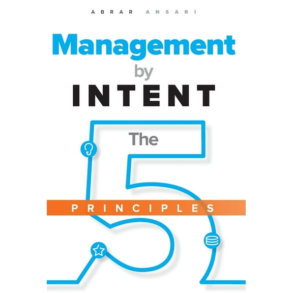 Management by INTENT: The Five Principles, (Hardcover)