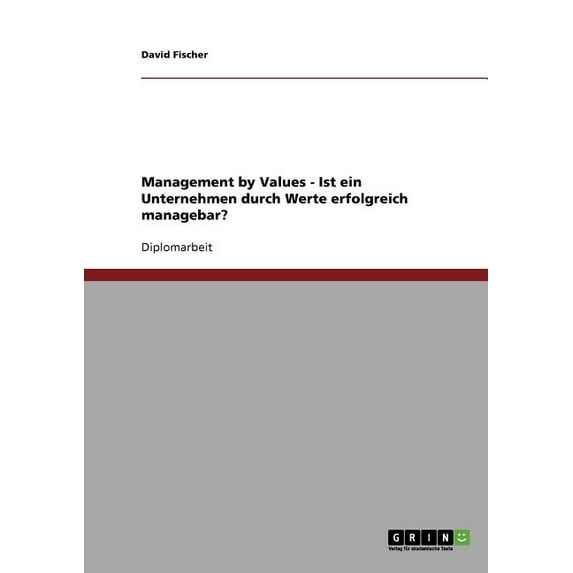 Management by Values. Ist ein Unternehmen durch Werte erfolgreich managebar? (Paperback)