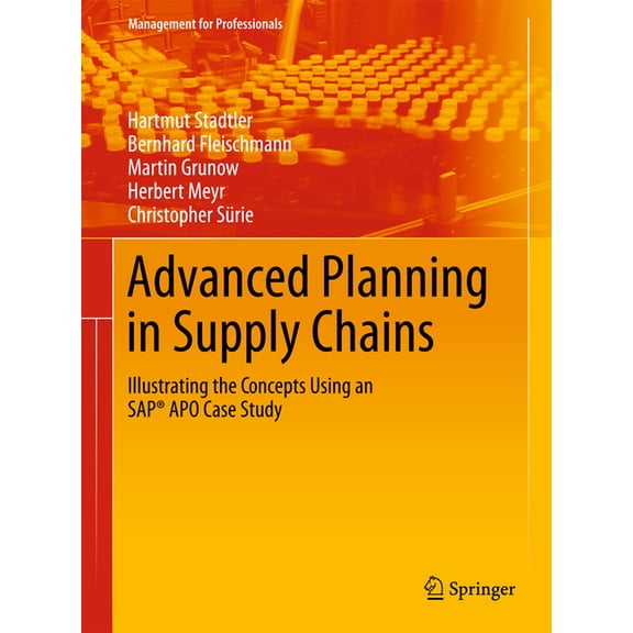 Management for Professionals Advanced Planning in Supply Chains: Illustrating the Concepts Using an Sap(r) Apo Case Study, Book 0, (Hardcover)